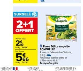 SURGELÉS  Bonduelle  2+1  OFFERT  Vendu seul  23  Leig: 3636 Les  566  8 Purée Délice surgelée BONDUELLE 4 saveurs, Dwice vert ou douce 7800 Panachage possible entre les différentes varietes,  Au rayo