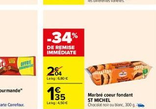 -34% DE REMISE IMMÉDIATE  OFFRE  264  Lekg:6,80   35  Marbre coeur fondant ST MICHEL Chocolat noir ou blanc, 3009  Lekg: 4.50