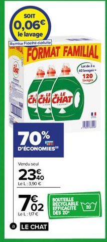 SOIT  0,06  le lavage  Remise idee déduite  FORMAT FAMILIAL  Lot de 3 40 Lager  120 ges  EACH CHAT  70%  D'ÉCONOMIES  Vendu seul  23.0  Le L: 3.90   792  BOUTEILLE RECYCLABLE DES 20  20  LeL: 117 