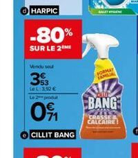 HARPIC  -80%  SUR LE 24H  Venduse  353  PORT SAMA  Le L.3.92  2-produ  BANG:  Os  TRASSE CALCAIRE  CILLIT BANG