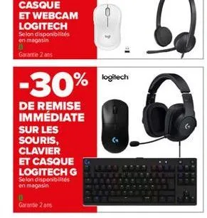 -30%  % logitech  de remise immédiate sur les souris, clavier et casque logitech g selon disponibilités en magasin  gorante 2 ans