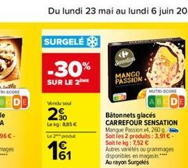 SURGELE  Song  -30%  SUR LE 26  MANGO PASSION  Vendu sou  2%  Le kg: 8,85   NUTRI-SCORE  BLD Bâtonnets glacés CARREFOUR SENSATION Mange Passion 24, 260g. Soit les 2 produits : 3,916 Soit le kg: 7,52