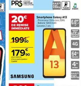 PRS  D.A.S.  093  20  Smartphone Galaxy A13 Processeur Odo core 2G Baterie 5000 mAh Garantie 2 ans  6.6"  DE REMISE IMMÉDIATE  505.2  199%.  4G  179.90  64- cont0026 decoration tunito  13  4  SAMSUNG