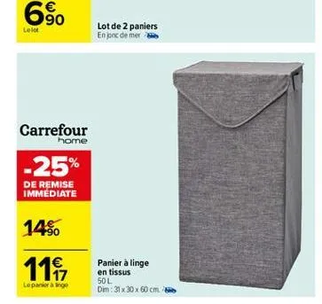 90  lolo  lot de 2 paniers en poc de mere  carrefour  home  -25%  de remise immediate  14%  119,  17 lepinge  panier à linge en tissus 50l dim : 31 x 30 x 60 cm