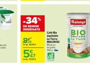 -34%  malongo  de remise immediate  bio  equitable la tierra  29 leg: 15.58c  café bio équitable la tierra malongo modou en grains 500. ??  541  500  lekg:10.94 