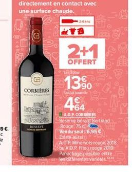 TA  ca  2+1  OFFERT  Low  13.  90  CORBIÈRES  AGA  RESERVE  H.A.O.P.CORBERES Reserve Gerard Bertiand Rouge, 75. Vendu seul: 6,95  Eiste aussi CAO.P. Minervois rouge 2018 COU AO P. Fitou rouge 2019  P