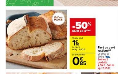 Hulle PLACE  -50%  SUR LE 26  Vendused  1%.  La piece Leg:3,40   2produit  Pavé ou pavé rustique La plece de 500gm Soit les 2 produits : 2.55  - Soit le kg: 2,55   085