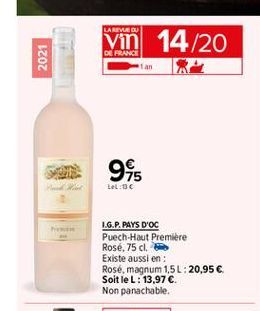 LARIMEU  Vin  14/20  DE FRANCE  2021  1 an  945  Lelo  I.G.P.PAYS D'OC Puech-Haut Premiere Rosé, 75 cl. Existe aussi en: Rosé, magnum 1,5L: 20,95 . Soit le L: 13,97  Non panachable