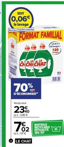 SOIT  0,06  le lavage  Remise idee déduite  FORMAT FAMILIAL  Lot de 3 40 Lager  120 ges  EACH CHAT  70%  D'ÉCONOMIES  Vendu seul  23.0  Le L: 3.90   792  BOUTEILLE RECYCLABLE DES 20  20  LeL: 117 