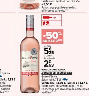 -50%  SUR LE 2EME las 2 pou  525  Graind Envie  3.500 Soit la bebe  263  SANS ALCOOL  BOISSON SANS ALCOOL A BASE DE VIN DESALCOOLISE Grain d'Envie Syrah rosé, 75 cl. h Vendu seul: 3,50 . Soit le L: 4