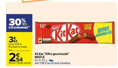 30%  D'ÉCONOMIES"  10  ME  OFFRE GOURMANDE  36 Lekg 8.75 Prix payé encaise Sot   Kit Kat "offre gourmande" NESTLE  Par 10.4159 Romis Podule Solt 1,09  sur la Carte Carrefour  254