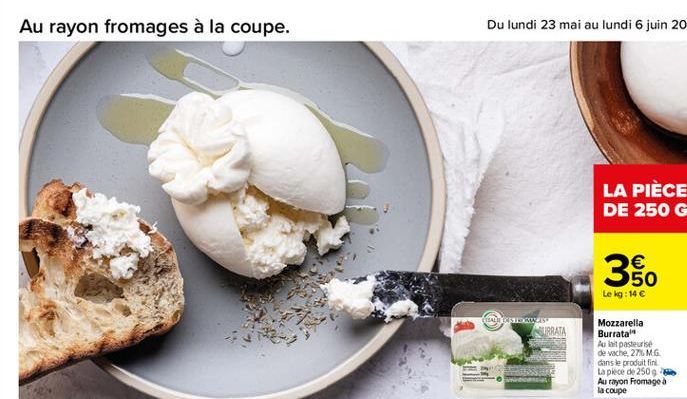 Au rayon fromages à la coupe.  3  50 Le kg:14   UTC)  .  CALCADORES  TRRATA  Mozzarella Burrata" Aulait pasteurise de vache, 27. MG dans le produit fini La piece de 2509 Au rayon Fromage  Hi  la coup