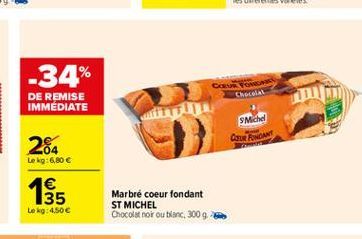 -34%  CARTO  DE REMISE IMMEDIATE  SMiche CERTINDAN  284  Le kg:6,80     135 tek:4,50  Marbre coeur fondant ST MICHEL Chocolat noir ou blanc, 3009