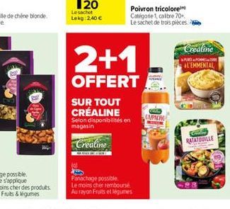 20 Lesacht Lekg 240   Poivron tricolore Catégorie 1 caitre 70 Le sachet de trois pieces  Crealine  2+1  MS L'ENMENTAL  OFFERT SUR TOUT CRÉALINE Selon disponibilités en magasin  MERCH  RATATOUILLE  Cr