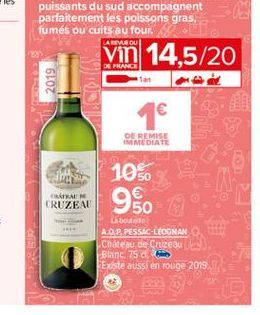 vin 14,5/20  2019  1  DE REMISE IMMEDIATE  et  1050  CRÁTKAL CRUZEAU  95.  Labout AOP PESSAC-LEOGNAN Chateau de Cruze Blanc, 75 d Existe aussi en rouge 2019