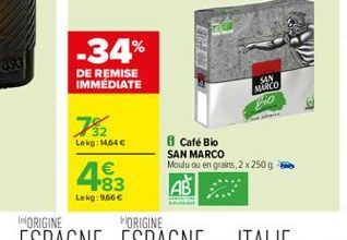 -34%  DE REMISE IMMEDIATE  SAN MACO  72  Lekg: 14646  8 Cafe Bio SAN MARCO Modlu ou en grans 2x250g  1  183  Lekg:9666  ORIGINE  ORIGINE