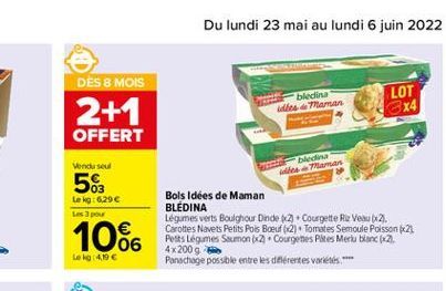 DES 8 MOIS  biedina dis.Taman  LOT 3x4  2+1  OFFERT  Vendu seul  bles disantan  56  Le kg: 6.29 Les 3 pour  1066  Bols Idées de Maman BLEDINA Légimes verts Boulghour Dinde 2. Courgette Re Veau 62. Ca