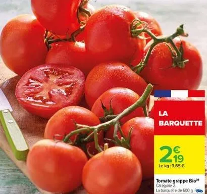 la barquette    19 le kg: 3,65   2  tomate grappe bio catégorie 2 la barquette de 6000
