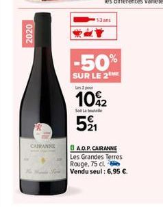 13 ans  2020  -50%  SUR LE ME Les 2 pour  Sol Labe  10&2 5  CARANN  1 A.O.P. CAIRANNE Les Grandes Terres Rouge, 75 cl. Vendu seul : 6,95 