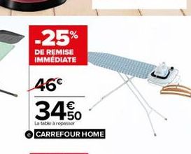 -25% IMMÉDIATE  DE REMISE  46  3480  La table repasser  CARREFOUR HOME