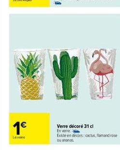 1  Verre décoré 31 cl En verre Eiste en drcors: cactus, med rose ou ananas  Levere