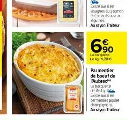 69  labout leig: 9.20   parmentier de boeuf de t'aubrach la barquette de 7509 existe aussion parmentier poulet champignons au rayon traiteur
