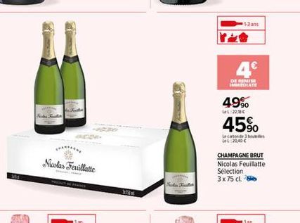 4  DE REMISE IMMEDIATE  49% 45%.  LL:22:  36  Les LL20,000  Nicolas Feuillatte  CHAMPAGNE BRUT Nicolas Feuillatte Sélection 3x 75 cl