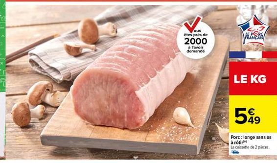 LE PORC FRANÇAIS  ous étes pres de 2000  avoir demande  LE KG  549    Porc: longe sans os à rôtir La caissette de 2 pieces