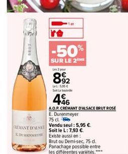 BRUT  -50%  SUR LE 2 Les pour 892 Les Solar  486 A.O.P.CRÉMANT D'ALSACE BRUT ROSE E. Durenmeyer  75 cm CUMIT LASI  Vendu seul: 5,95   Soit le L:7,93  DOO Existe aussi en  Brut ou Demi-sec, 75 d. Pan