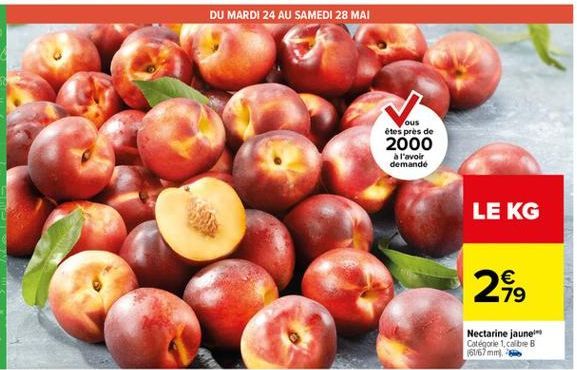 DU MARDI 24 AU SAMEDI 28 MAI  ous étes près de 2000  a l'avoir demande  LE KG  24.  Nectarine jaune Categorie 1. cobre B 161/67 mm