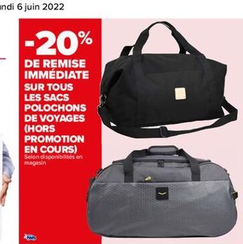 -20%  DE REMISE IMMÉDIATE SUR TOUS LES SACS POLOCHONS DE VOYAGES (HORS PROMOTION EN COURS) Selon disponibilités en magasin