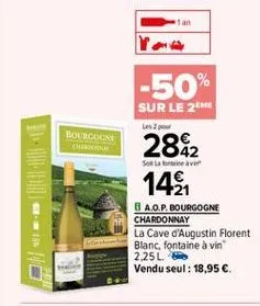 -50%  sur le 2m les  bourgogni  2842 14  so beaver  **  8 a.o.p. bourgogne chardonnay la cave d'augustin florent blanc, fontaine à vin 2.25l. vendu seul : 18,95 .