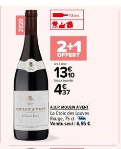 13 ans  2020  2+1  OFFERT  1360 45  Sotuba  FELIRAVET A.O.P. MOULIN AVENT LG  La Croix des Louves Rouge, 75 cl. Vendu seul: 6,55 