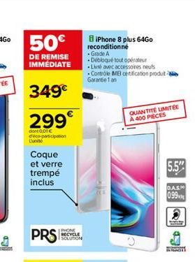 50 DE REMISE IMMEDIATE  iPhone 8 plus 64G0 reconditionné Grade A Debloqué tout opérateur Livré avec accessoires neuts  Controle MElofication produto Garantie 1 on  349 299  QUANTITE LIMITEE A 400 PI