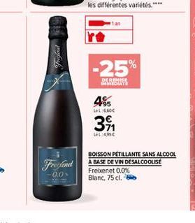 -25%  MELAYA ELBIMISE  485  1 LCC  31  LL4950  Freisend  BOISSON PETILLANTE SANS ALCOOL A BASE DE VIN DE SALCOOLISE Freixenet 0.0% Blanc, 75 cl.  -0.0