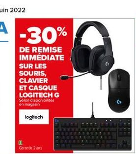 DE REMISE IMMÉDIATE SUR LES SOURIS, CLAVIER ET CASQUE LOGITECH G Selon disponibilités en magasin  logitech  Garantie 2 ans