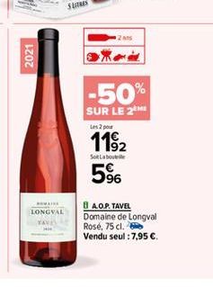 2021  -50%  SUR LE 2M  Les 2  1192  Son La bouteile  596  LONGYAL  8 AOP. TAVEL Domaine de Longval Rosé, 75 cl. Vendu seul : 7,95 