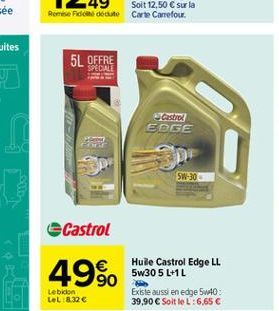 5L OFFRE  SPECIALE  EDGE  5W-30  Castrol  49%.  Hule Castrol Edge LL 5w30 5 L+1L Existe aussi en edge 5w40: 39,90  Soit le L:6,65   Lebidon tel.8.32