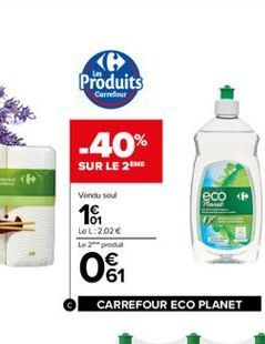 Produits  Carredor  -40%  SUR LE 2  Venduse  eco PE  18  LeL:202 Le prodon  . 6  O  CARREFOUR ECO PLANET