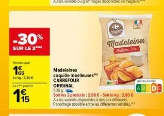 <  ??  -30%  sur le 2  madeleines  vend soul  lelg: 3.30 le produit  1  madeleines coquille moelleuses carrefour  utloore original 5000 soit les 2 produits:2,80  - soit le kg: 2,80  autres villes d