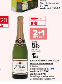 2+1 OFFERT  5o  LL2410 Sortable  184  BOISSON PETILLANTE SANS ALCOOL  A BASE DE VIN DESALCOLISE Kieffer 1 Kieffer  Blanc ou Rosé. 75 cl. Vendu seul : 2,75 . Soit le L: 3,67  Panachage possible entr