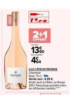 2021  2+1 offert les pour 13% sobie  484 a.o.p. côtes-de-provence chantrose rosé, 75 cl. vendu seul: 6,95  existe aussi en blanc ou rouge 2021. panachage possible entre les différentes varietés. ****