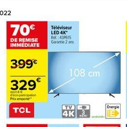 Téléviseur LED 4K Re: 43P615 Garantie 2 ans  DE REMISE IMMEDIATE  399  108 cm  329  dont deco-peticion Pomporte  Energie  TCL  TVI 4K