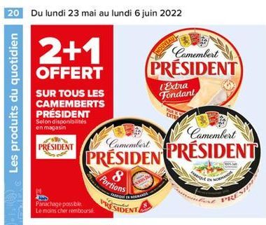 20 Du lundi 23 mai au lundi 6 juin 2022  2+1  Camembert PRÉSIDENT  FOUVEAU  OFFERT SUR TOUS LES CAMEMBERTS PRÉSIDENT  (Extra Fondant  Les produits du quotidien  Ums  Selon disponibilités en magasin  C