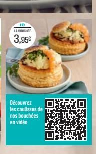 10 LA BOUCHÉE  3,95  Découvrez les coulisses de nos bouchées en vidéo