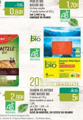 PAIN DE MIE NATURE BIO A lo farine complete 14 grandes taches at 500 g Soll 3,40 le kg FABRIQUÉ EN FRANCE  1,70 AB  MONTE BOLOS  INATURE  Bio  BIO  AB  ASI  L. Saumon Atlantique  fume  Bio  20%  2,9