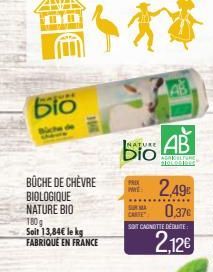 bio  NATURE  AB  ABARI BLOCO DE  PR  BÜCHE DE CHÈVRE BIOLOGIQUE NATURE BIO 180g  Soit 13,84 le kg FABRIQUE EN FRANCE  0,378 2,12  SOT CANOTTE DÉDUITE