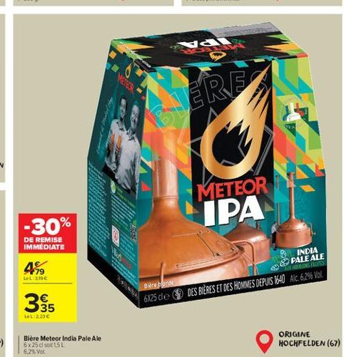 a  METEOR IPA  -30%  DE REMISE IMMEDIATE  INDIA PALE ALE TRESS  469  tel:36  355  Bidre for 6x25 de DES BIÈRES ET DES HOMMES DEPUIS 1640 AC: 62% VOL.  LOL:2.236  Biere Meteor India Pale Ale 6x25 soit