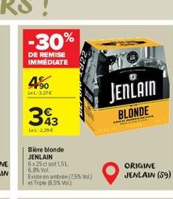 -30%  DE REMISE IMMEDIATE  460  LAL: 20  JENLAIN  383  BLONDE  LAL: 2.200  Bière blonde JENLAIN 6x25d soit 1,5L 6.8% Vol. Existe en ambrée (7.5%vol et Triple (8.9. Vol)  ORIGINE JENLAIN (59)