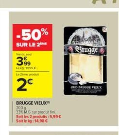 -50%  SUR LE 28MY  Brugge  Venduse  399  Le 19,55  Le pour  2  OUD BRUGGE VIEUX  BRUGGE VIEUX 2009 33% M6. sur produit Soit les 2 produits : 5,99 Soit le is: 14,98 